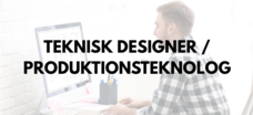 Teknisk Designer / Produktionsteknolog
